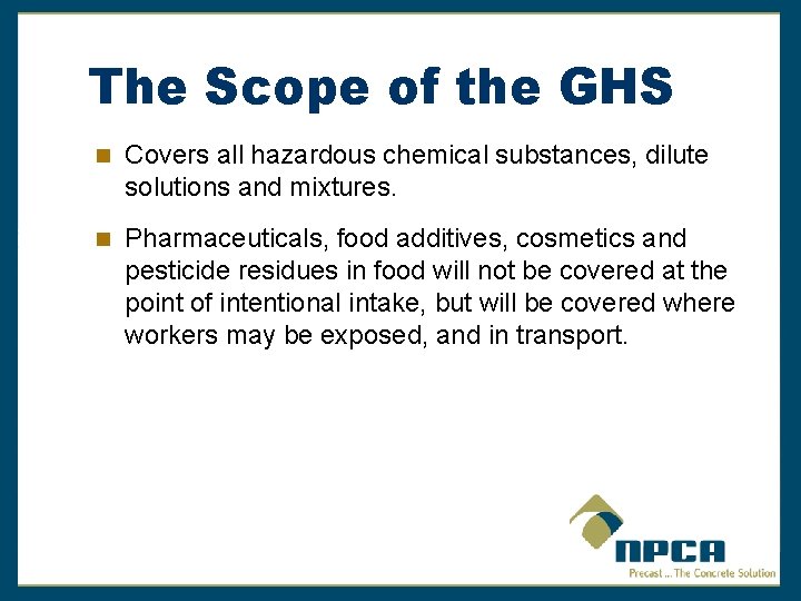 The Scope of the GHS Covers all hazardous chemical substances, dilute solutions and mixtures.