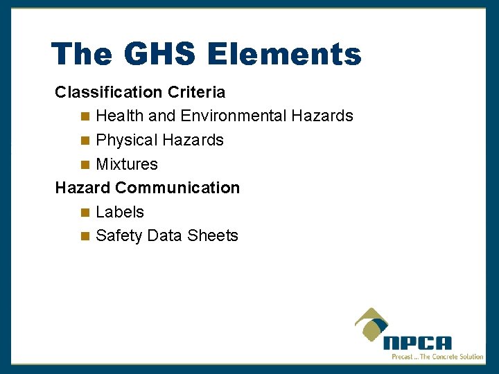 The GHS Elements Classification Criteria Health and Environmental Hazards Physical Hazards Mixtures Hazard Communication