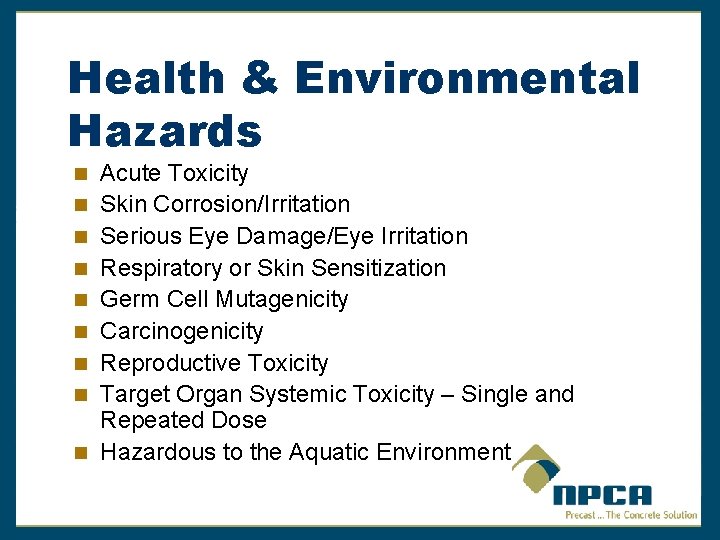 Health & Environmental Hazards Acute Toxicity Skin Corrosion/Irritation Serious Eye Damage/Eye Irritation Respiratory or