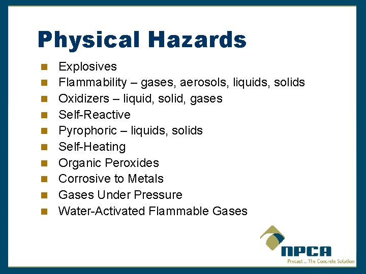 Physical Hazards Explosives Flammability – gases, aerosols, liquids, solids Oxidizers – liquid, solid, gases