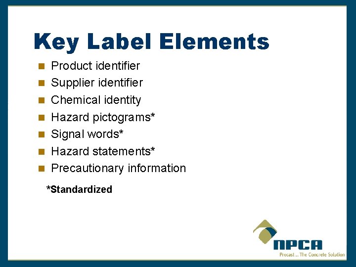 Key Label Elements Product identifier Supplier identifier Chemical identity Hazard pictograms* Signal words* Hazard