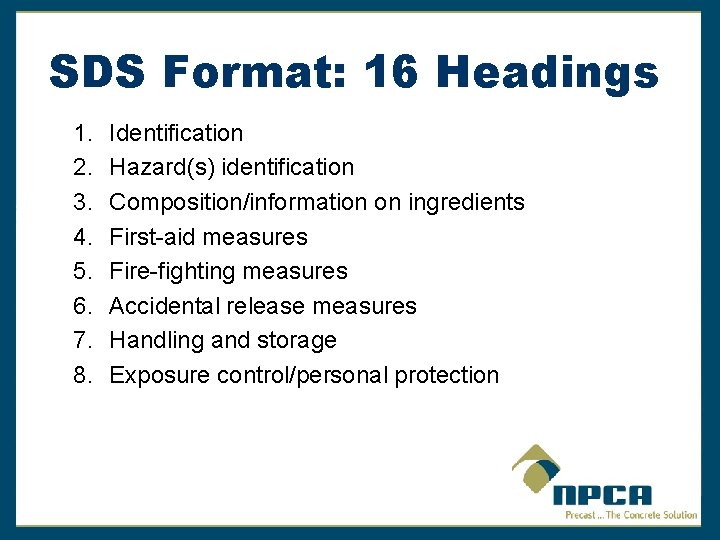 SDS Format: 16 Headings 1. 2. 3. 4. 5. 6. 7. 8. Identification Hazard(s)