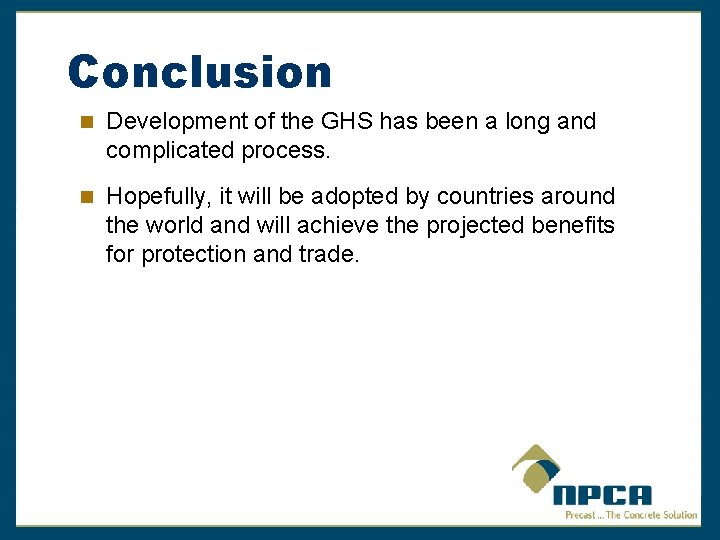 Conclusion Development of the GHS has been a long and complicated process. Hopefully, it