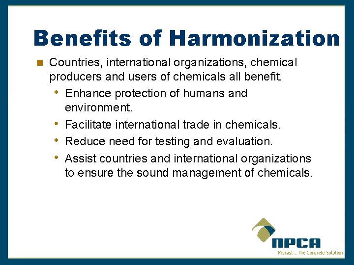 Benefits of Harmonization Countries, international organizations, chemical producers and users of chemicals all benefit.