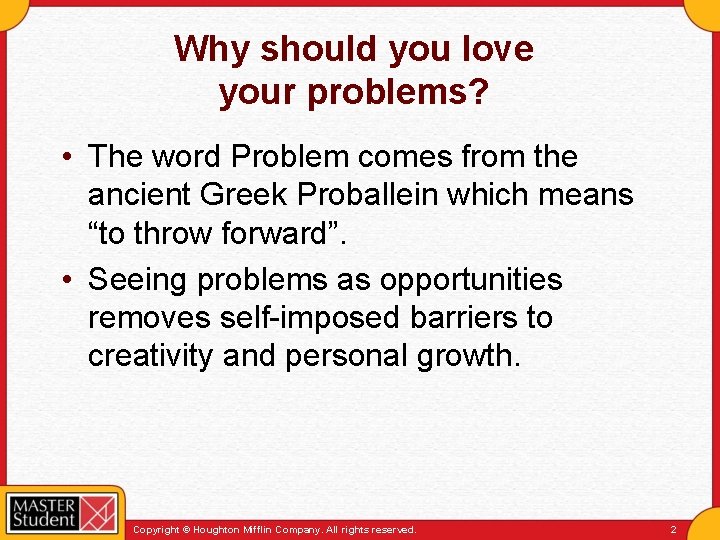 Why should you love your problems? • The word Problem comes from the ancient