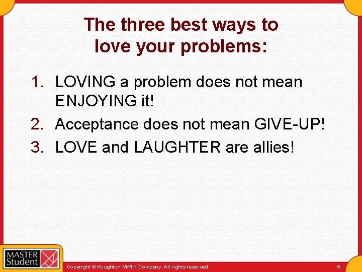 The three best ways to love your problems: 1. LOVING a problem does not