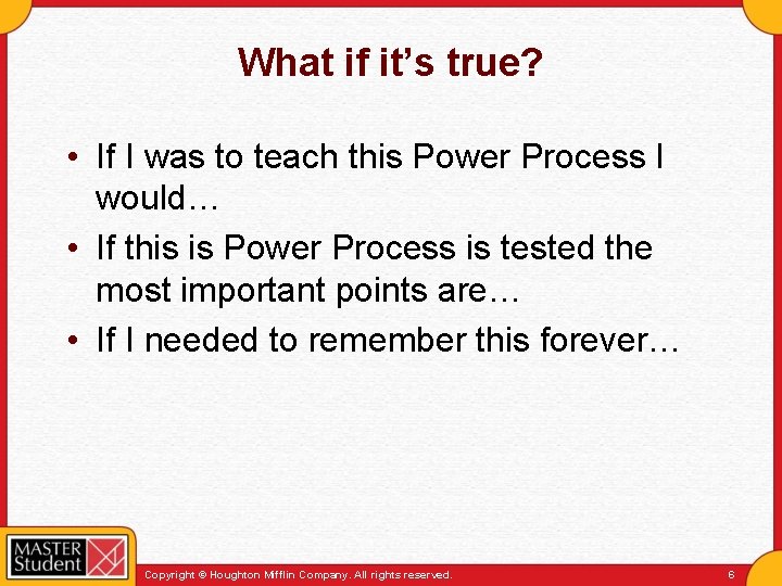 What if it’s true? • If I was to teach this Power Process I