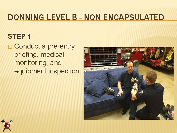 DONNING LEVEL B - NON ENCAPSULATED STEP 1 � Conduct a pre-entry briefing, medical