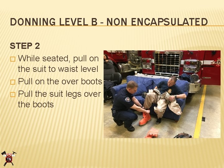 DONNING LEVEL B - NON ENCAPSULATED STEP 2 � While seated, pull on the