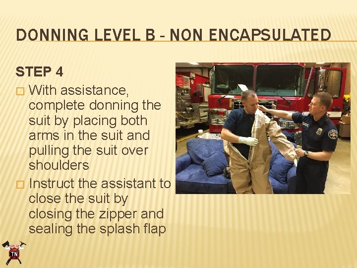 DONNING LEVEL B - NON ENCAPSULATED STEP 4 � With assistance, complete donning the