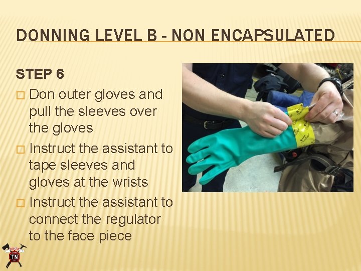 DONNING LEVEL B - NON ENCAPSULATED STEP 6 � Don outer gloves and pull