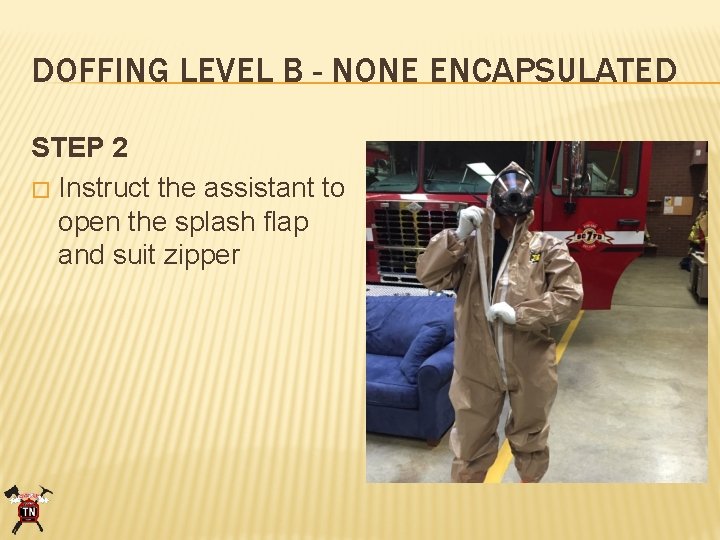 DOFFING LEVEL B - NONE ENCAPSULATED STEP 2 � Instruct the assistant to open