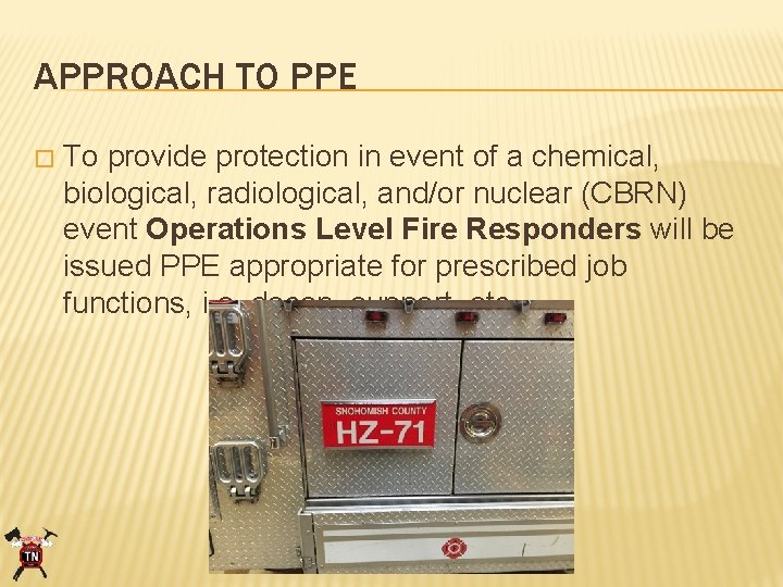 APPROACH TO PPE � To provide protection in event of a chemical, biological, radiological,