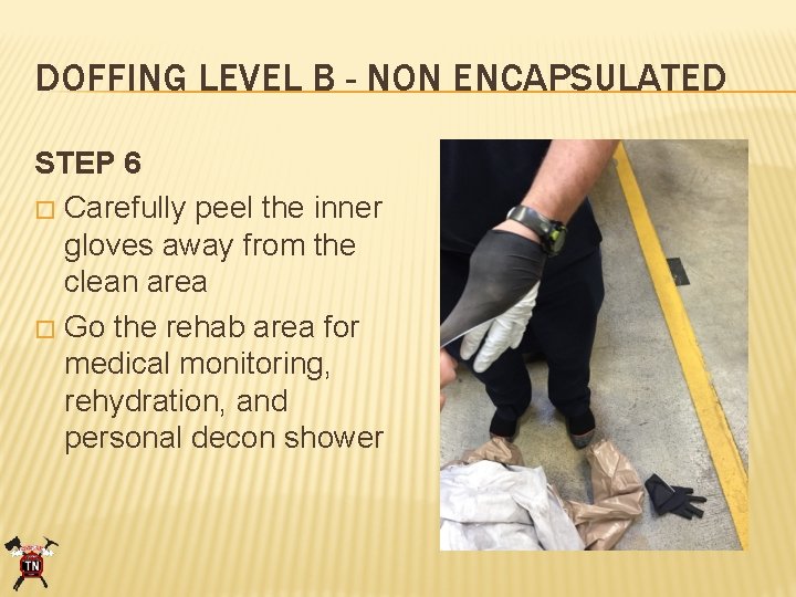 DOFFING LEVEL B - NON ENCAPSULATED STEP 6 � Carefully peel the inner gloves