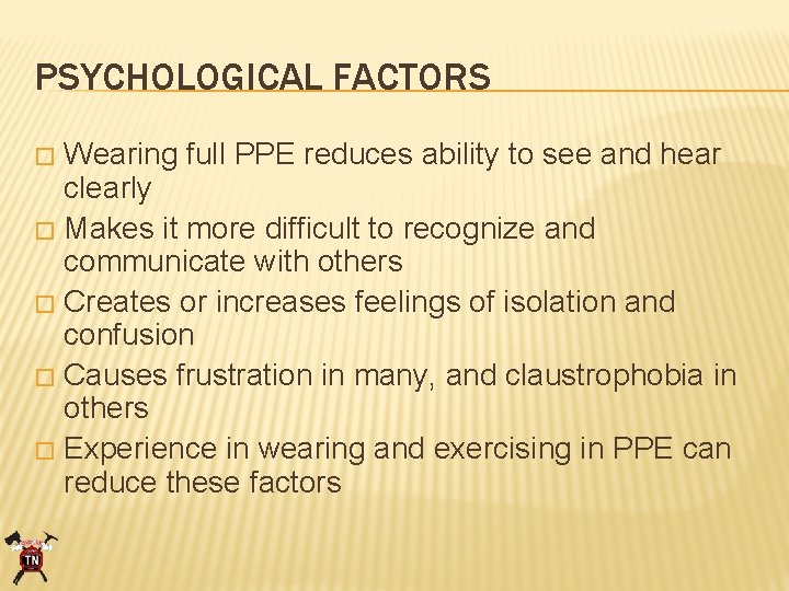 PSYCHOLOGICAL FACTORS Wearing full PPE reduces ability to see and hear clearly � Makes