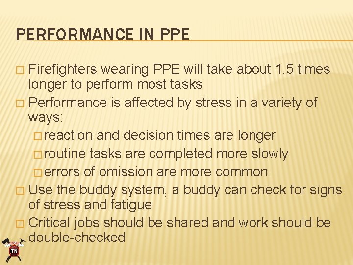 PERFORMANCE IN PPE Firefighters wearing PPE will take about 1. 5 times longer to