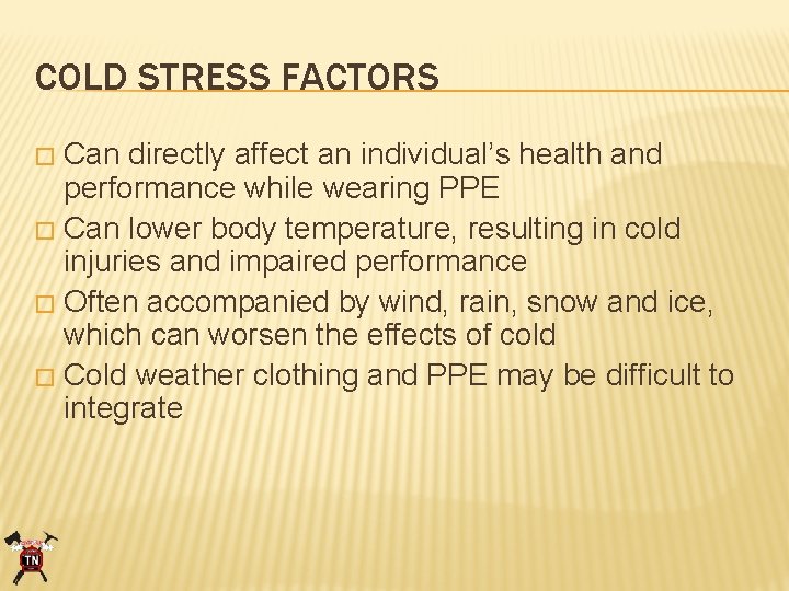 COLD STRESS FACTORS Can directly affect an individual’s health and performance while wearing PPE