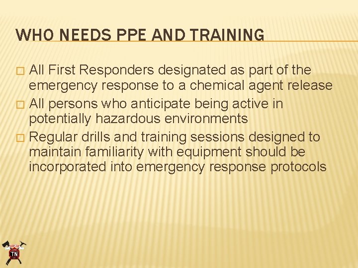 WHO NEEDS PPE AND TRAINING All First Responders designated as part of the emergency