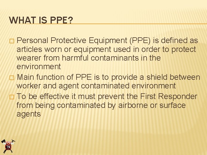 WHAT IS PPE? Personal Protective Equipment (PPE) is defined as articles worn or equipment