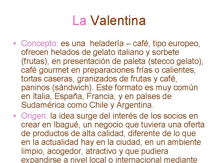 La Valentina • Concepto: es una heladería – café, tipo europeo, ofrecen helados de