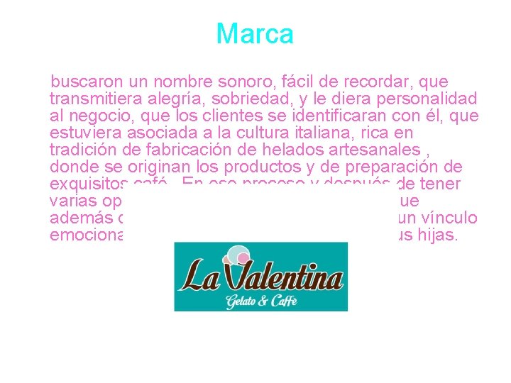 Marca buscaron un nombre sonoro, fácil de recordar, que transmitiera alegría, sobriedad, y le