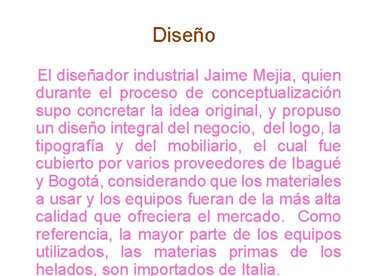 Diseño El diseñador industrial Jaime Mejia, quien durante el proceso de conceptualización supo concretar