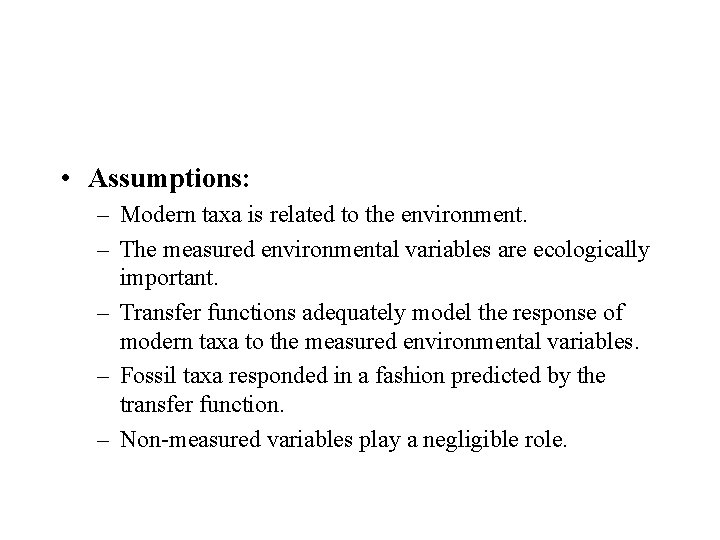  • Assumptions: – Modern taxa is related to the environment. – The measured