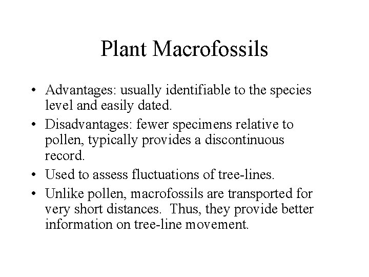 Plant Macrofossils • Advantages: usually identifiable to the species level and easily dated. •