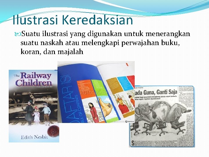 Ilustrasi Keredaksian Suatu ilustrasi yang digunakan untuk menerangkan suatu naskah atau melengkapi perwajahan buku,