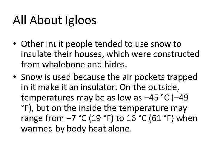 All About Igloos • Other Inuit people tended to use snow to insulate their