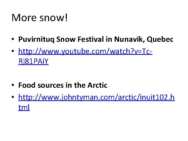 More snow! • Puvirnituq Snow Festival in Nunavik, Quebec • http: //www. youtube. com/watch?