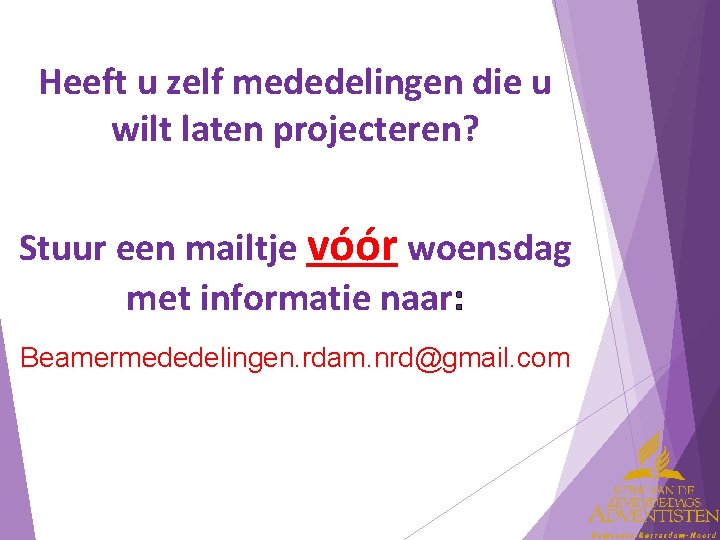 Heeft u zelf mededelingen die u wilt laten projecteren? Stuur een mailtje vóór woensdag