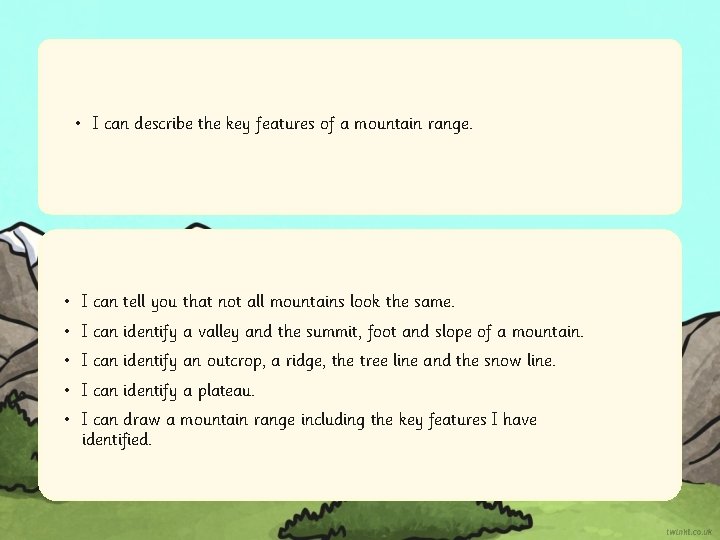 • I can describe the key features of a mountain range. • I