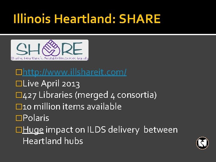 Illinois Heartland: SHARE �http: //www. illshareit. com/ �Live April 2013 � 427 Libraries (merged