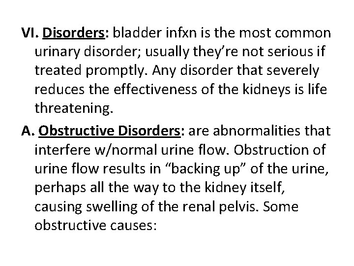 VI. Disorders: bladder infxn is the most common urinary disorder; usually they’re not serious