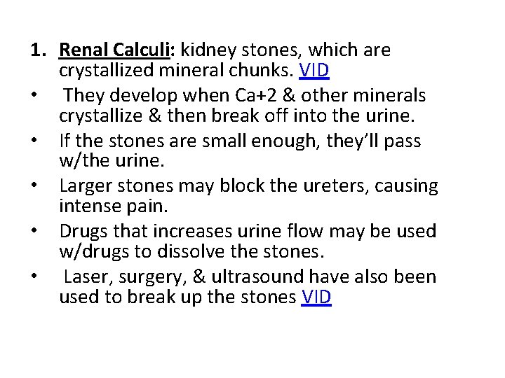 1. Renal Calculi: kidney stones, which are crystallized mineral chunks. VID • They develop