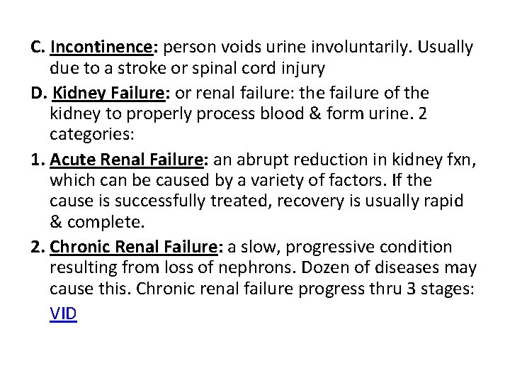 C. Incontinence: person voids urine involuntarily. Usually due to a stroke or spinal cord