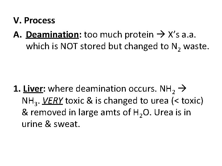 V. Process A. Deamination: too much protein X’s a. a. which is NOT stored