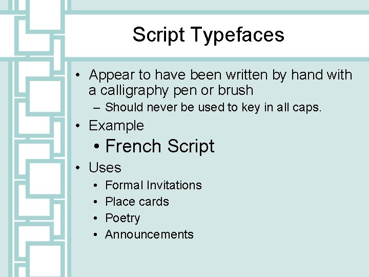 Script Typefaces • Appear to have been written by hand with a calligraphy pen