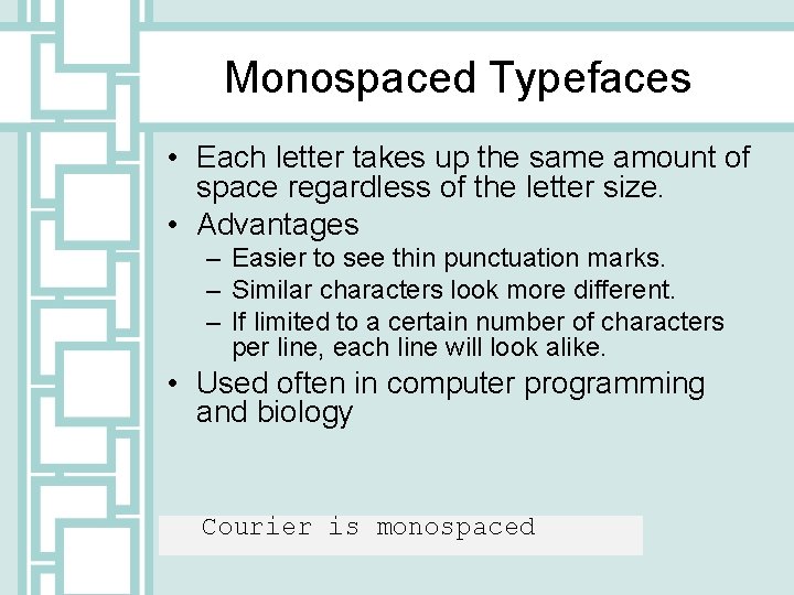 Monospaced Typefaces • Each letter takes up the same amount of space regardless of