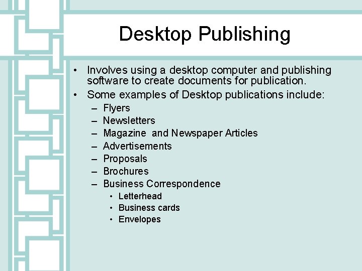 Desktop Publishing • Involves using a desktop computer and publishing software to create documents