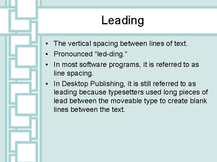 Leading • The vertical spacing between lines of text. • Pronounced “led-ding. ” •