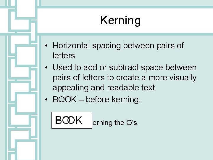 Kerning • Horizontal spacing between pairs of letters • Used to add or subtract