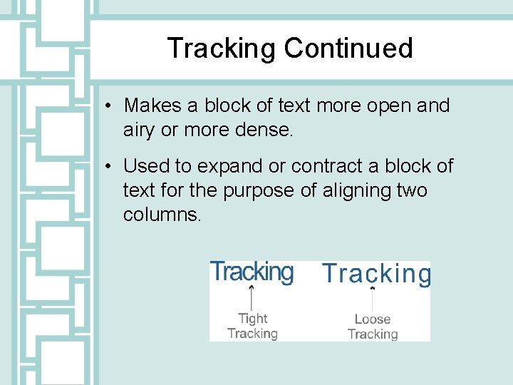 Tracking Continued • Makes a block of text more open and airy or more