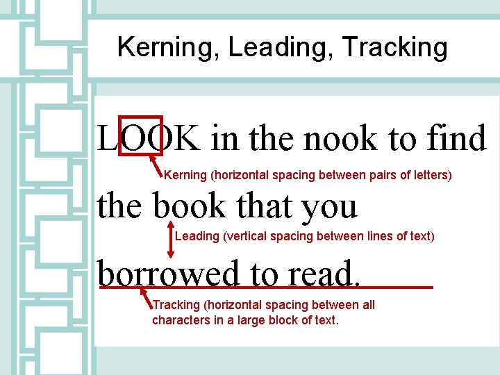 Kerning, Leading, Tracking LOOK in the nook to find Kerning (horizontal spacing between pairs