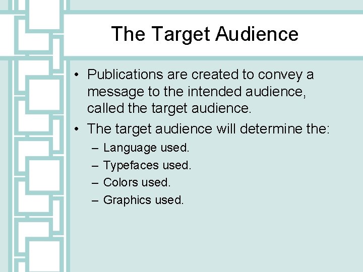The Target Audience • Publications are created to convey a message to the intended