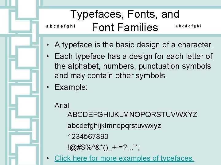 Typefaces, Fonts, and Font Families • A typeface is the basic design of a