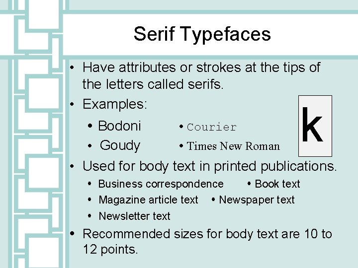 Serif Typefaces • Have attributes or strokes at the tips of the letters called