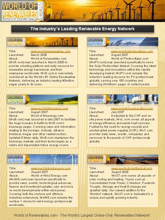 The Industry’s Leading Renewable Energy Network Title: www. worldofrenewables. com Launched: March 2006 About: