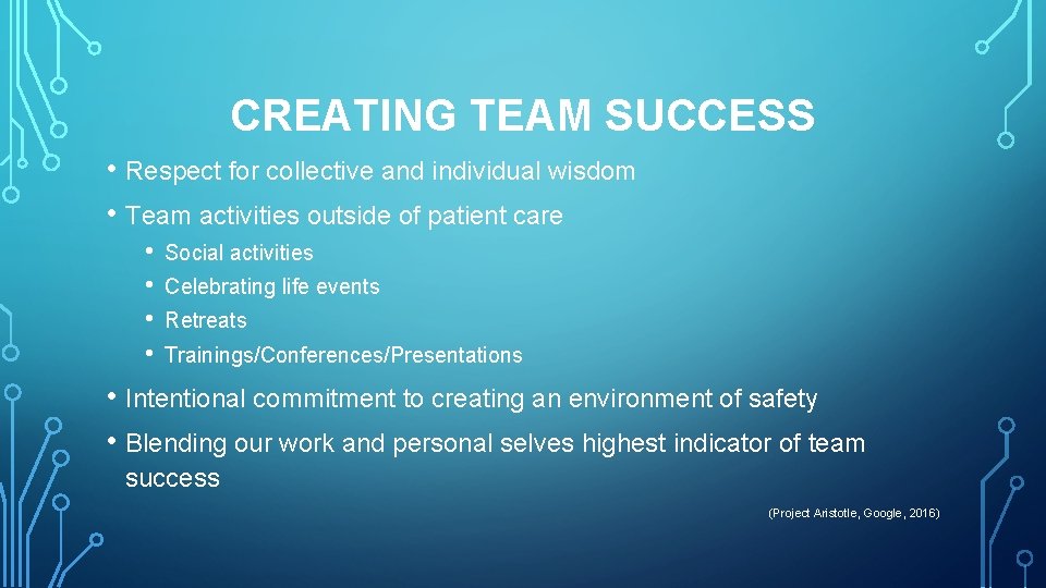 CREATING TEAM SUCCESS • Respect for collective and individual wisdom • Team activities outside